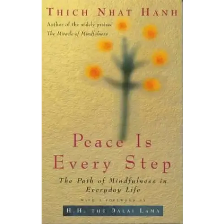 Peace Is Every Step: The Path of Mindfulness in Everyday