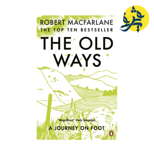 The Old Ways A Journey on Foot BY MacFarlane