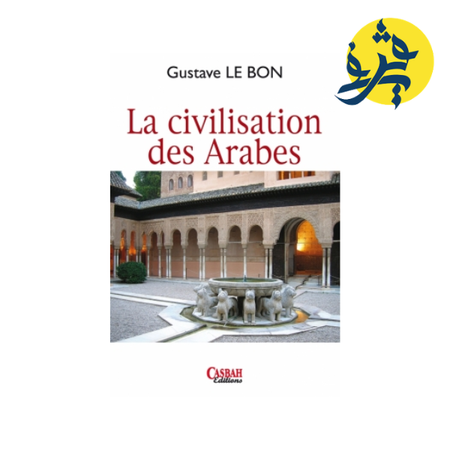 LA CIVILISATION DES ARABES - GUESTAF LE BON