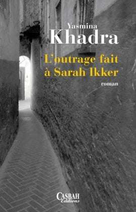 L'outrage fait à Sarah Ikker Yasmina Khadra