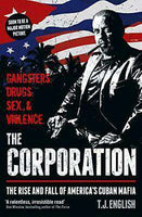 The Corporation: The Rise and Fall of America’s Cuban Mafia
- T J English
