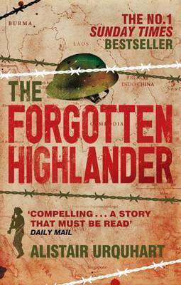 The Forgotten Highlander: My Incredible Story Of Survival During The War In The Far East. Alistair Urquhart
- Alistair Urquhart