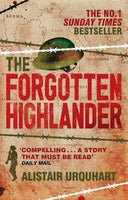The Forgotten Highlander: My Incredible Story Of Survival During The War In The Far East. Alistair Urquhart
- Alistair Urquhart