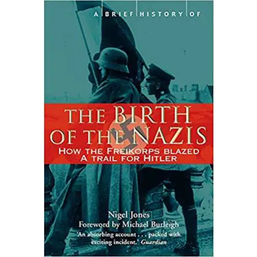 A Brief History of the Birth of the Nazis: How the Freikorps