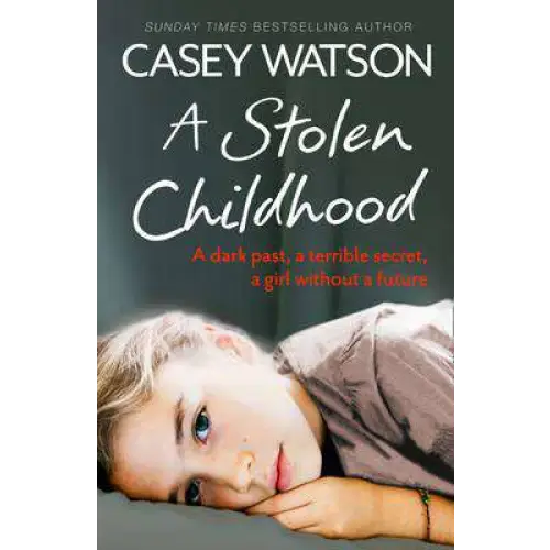 A Stolen Childhood: A Dark Past a Terrible Secret a Girl