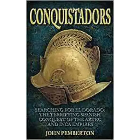Conquistadors: Searching for El Dorado the Terrifying