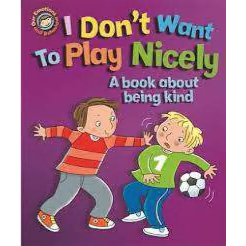 Emotions & Behaviours: I Don’t Want to Play Nicely: A book