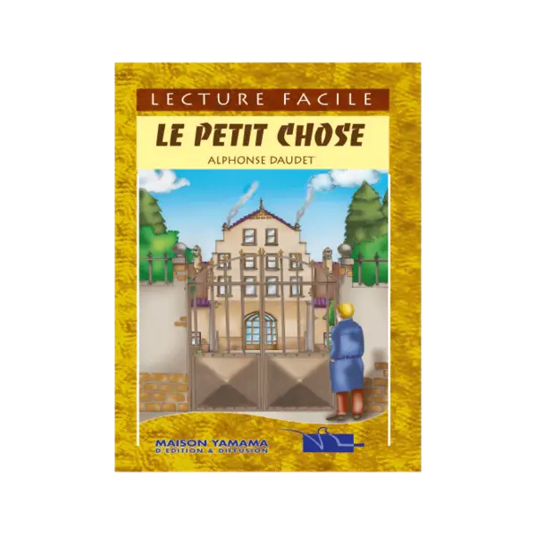 LECTURE FACILE - LE PETIT CHOSE - ALPHONSE DAUDET