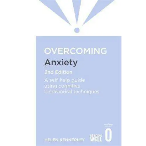 Overcoming Anxiety 2nd Edition: A self-help guide using