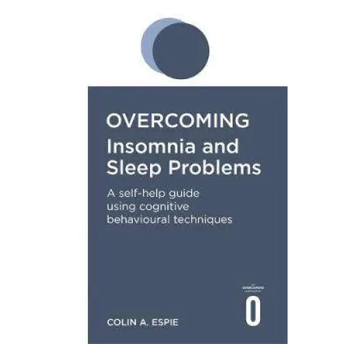 Overcoming Insomnia and Sleep Problems A SelfHelp Guide
