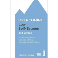 Overcoming Low Self-Esteem 2nd Edition: A self-help guide