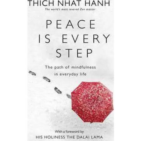 Peace Is Every Step: The Path of Mindfulness in Everyday