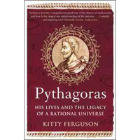 Pythagoras: His Lives & the Legacy of a Rational Universe