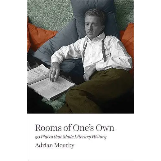 Rooms of One’s Own 50 Places That Made Literary History