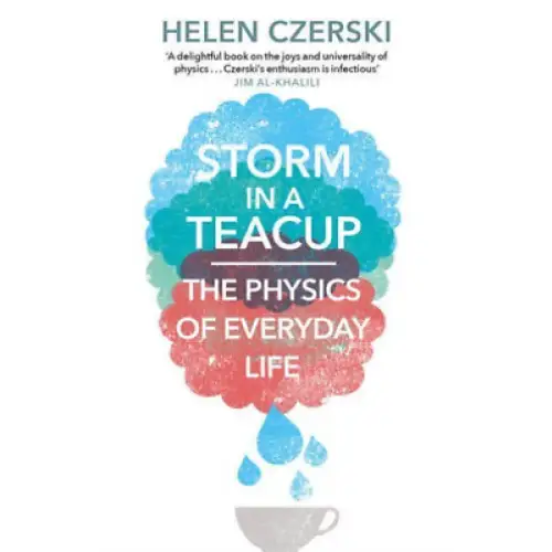 Storm in a Teacup: The Physics of Everyday Life