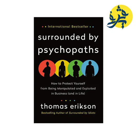 Surrounded by Psychopaths: How to Protect Yourself from