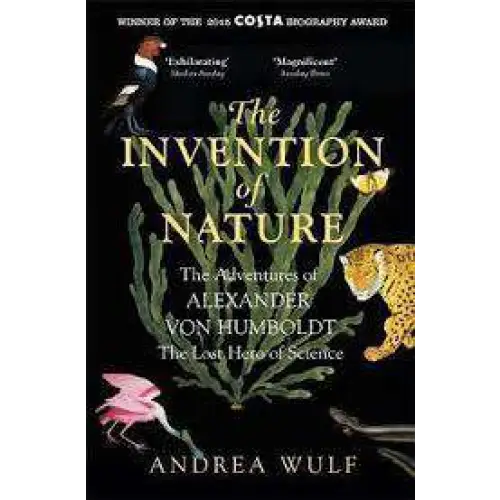 The Invention of Nature: The Adventures of Alexander von