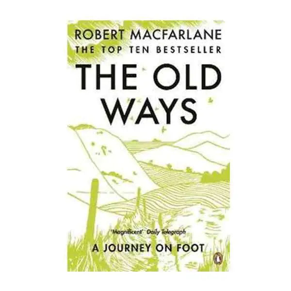 The Old Ways A Journey on Foot BY MacFarlane