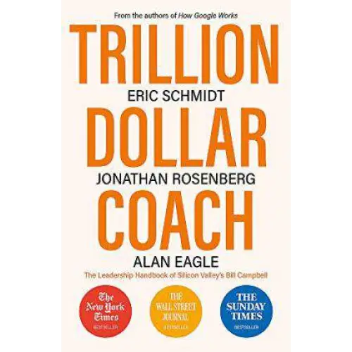 Trillion Dollar Coach: The Leadership Handbook of Silicon