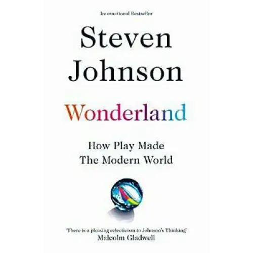 Wonderland: How Play Made the Modern World by Steven Johnson
