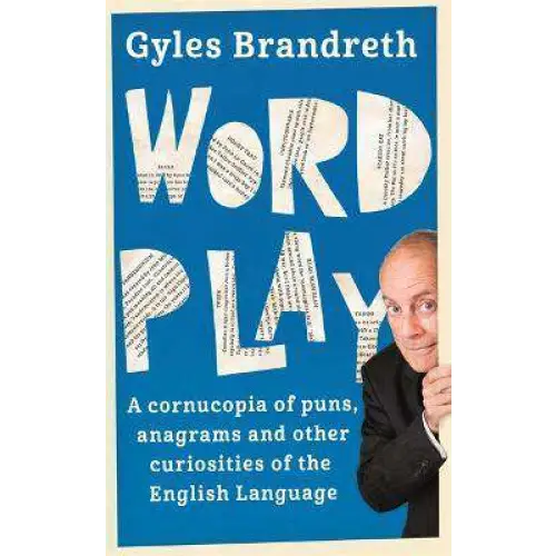 Word Play: A cornucopia of puns anagrams and other